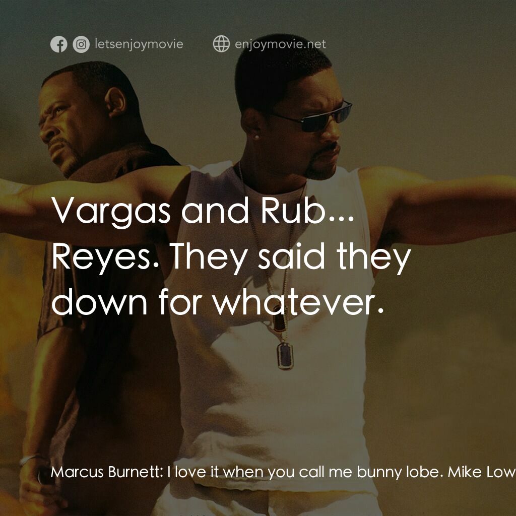 重案夢幻組2電影對白：Marcus Burnett:  I love it when you call me bunny lobe. Mike Lowery:  SHIT! Marcu