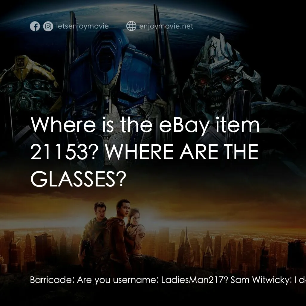 變形金剛電影對白：Barricade:  Are you username:  LadiesMan217? Sam Witwicky:  I don't know what you