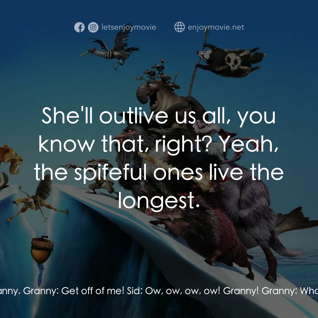 冰河世紀4 玩轉新大陸電影對白：Granny:  Thanks for drawing my bath, Sidney. Sid:  Granny, grab my paw. Granny:  