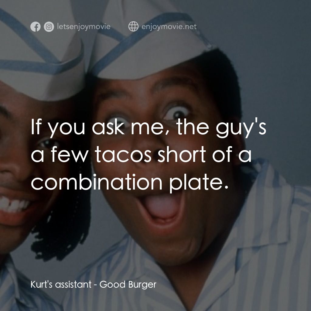 漢堡總動員電影對白：Kurt's assistant: If you ask me, the guy's a few tacos short of a combination pla
