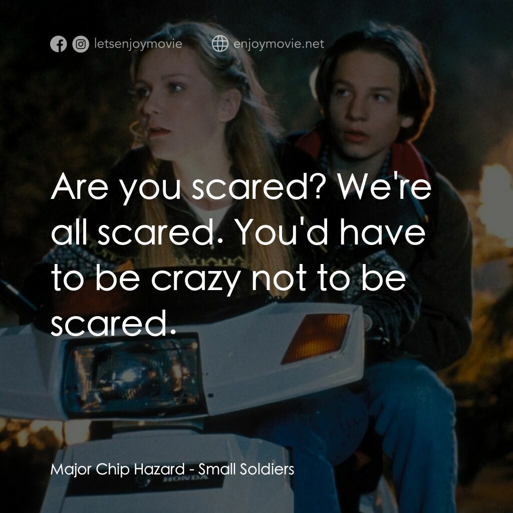 晶兵總動員電影對白：Major Chip Hazard:  Are you scared? We're all scared. You'd have to be crazy not 