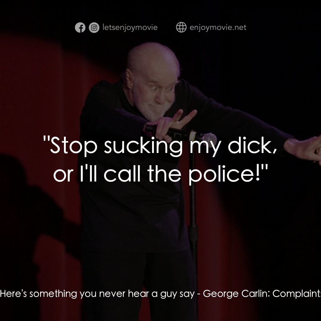 喬治·卡林：抱怨與牢騷電影對白：George Carlin: Here's something you never hear a guy say:  