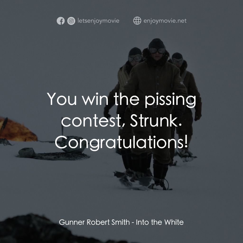 白色嚴冬電影對白：Gunner Robert Smith: You win the pissing contest, Strunk. Congratulations!