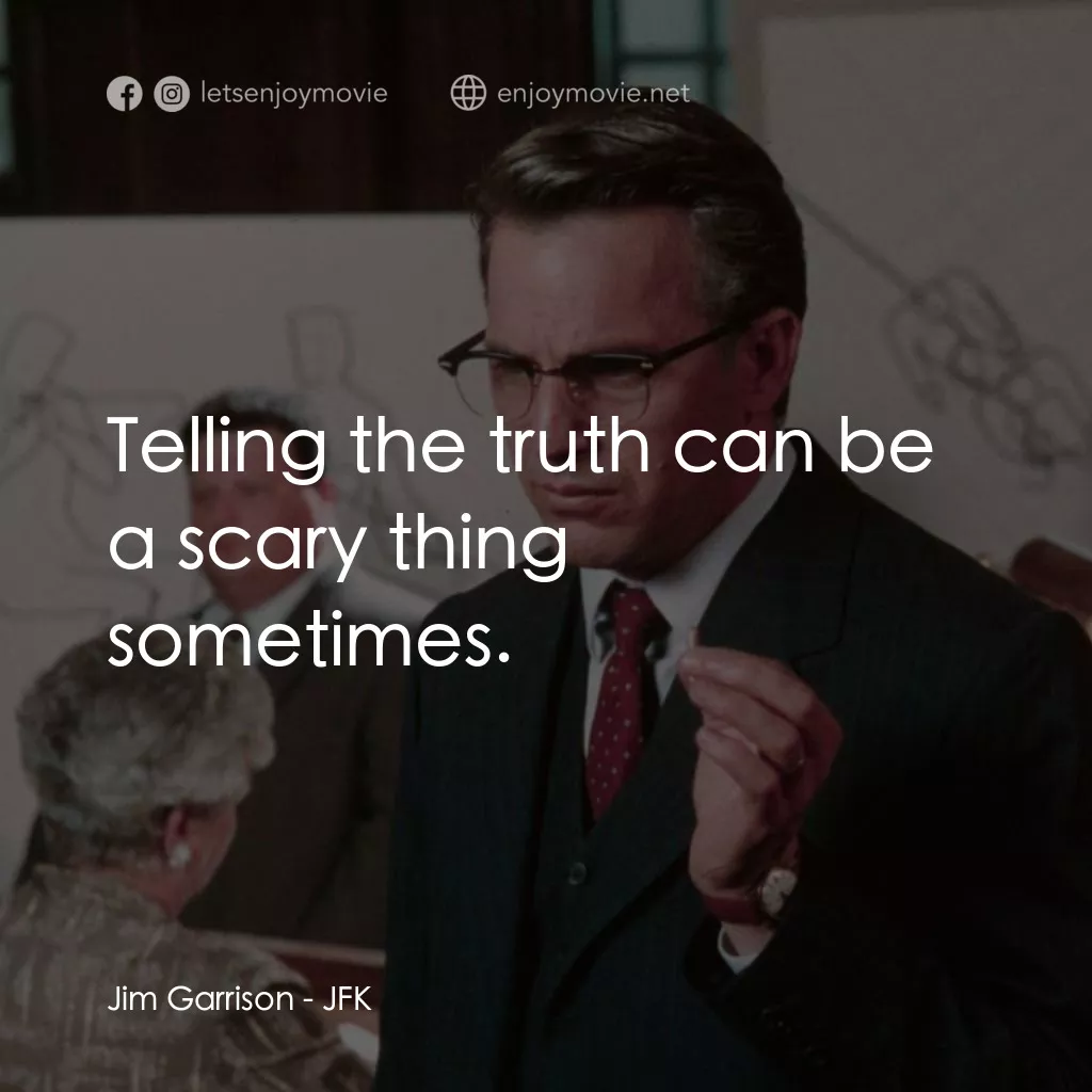 誰殺了甘迺迪電影對白：Jim Garrison: Telling the truth can be a scary thing sometimes.