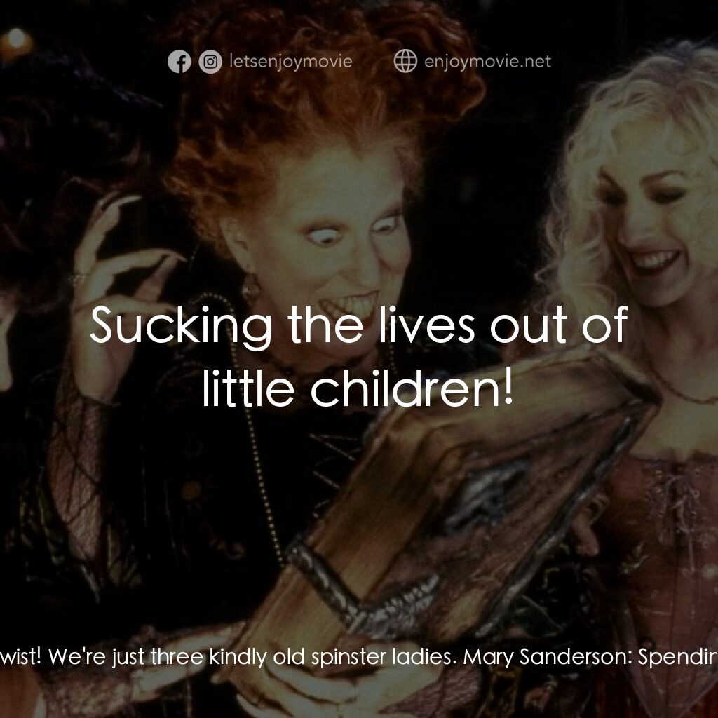 女巫也瘋狂電影對白：Winifred Sanderson:  Don't get your knickers in a twist! We're just three kindly 