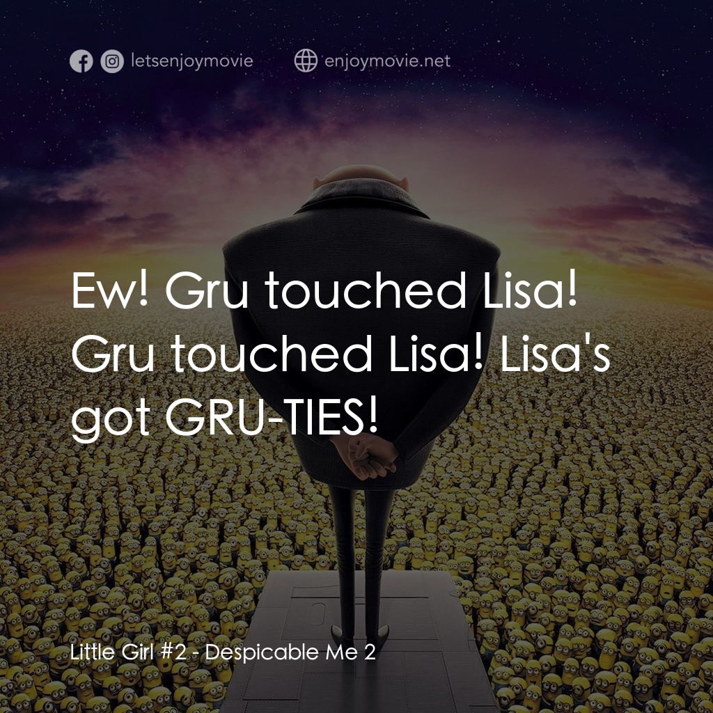 神偷奶爸 2電影對白：Little Girl #2: Ew! Gru touched Lisa! Gru touched Lisa! Lisa's got GRU-TIES!