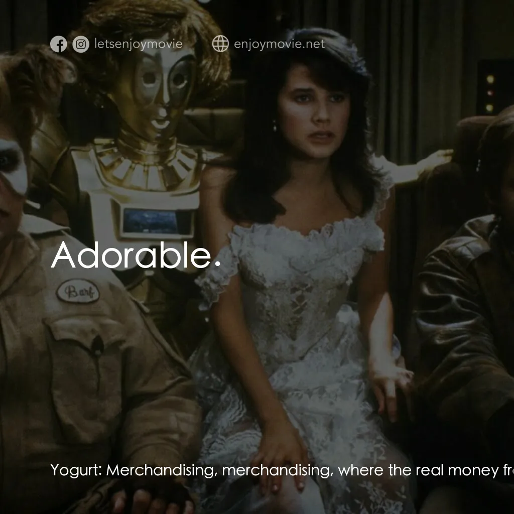 太空堡大決戰電影對白：Yogurt:  Merchandising, merchandising, where the real money from the movie is mad