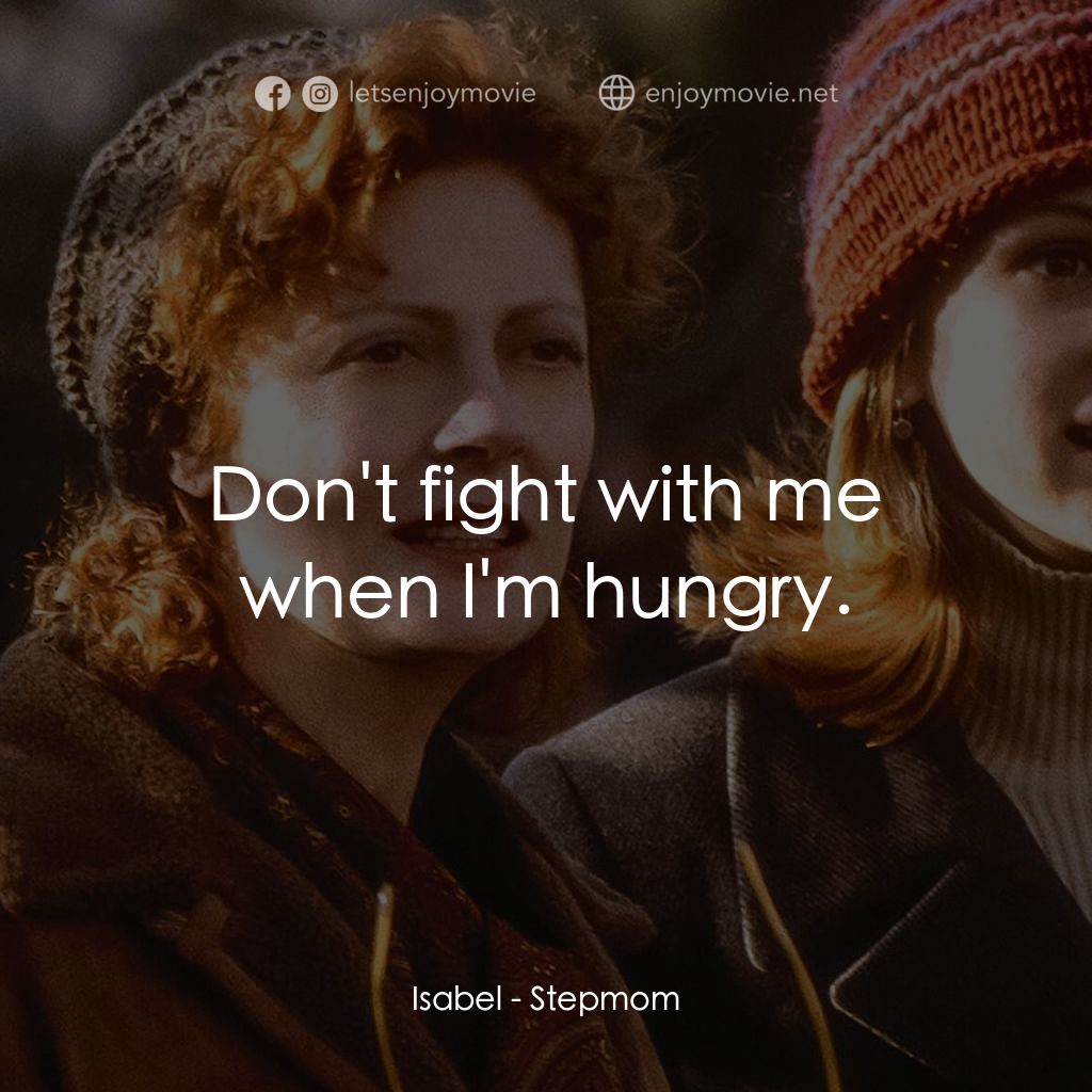 後備媽咪電影對白：Isabel: Don't fight with me when I'm hungry.