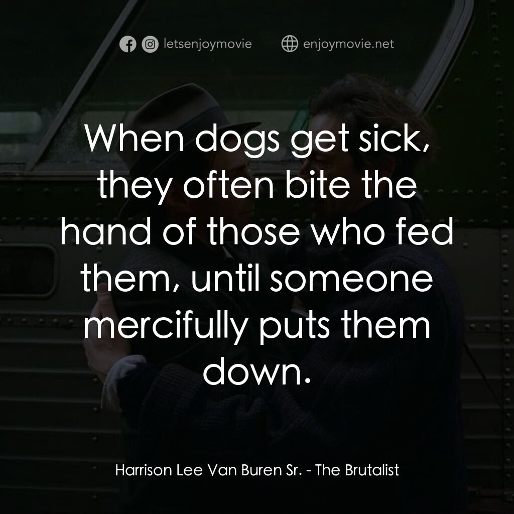 《粗獷派建築師》經典台詞：Harrison Lee Van Buren Sr.:  When dogs get sick, t ...