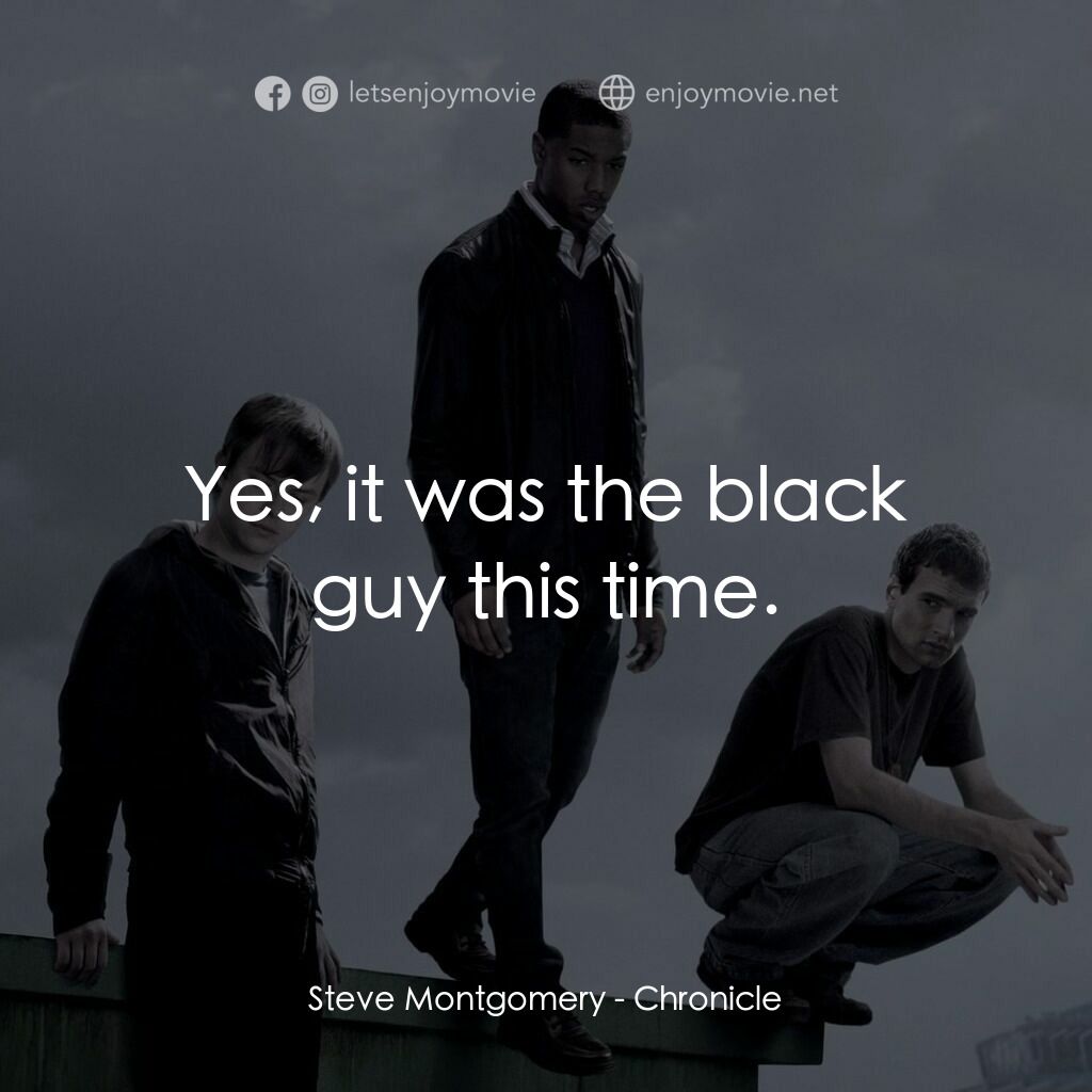 超能失控電影對白：Steve Montgomery:  Yes, it was the black guy this time.
