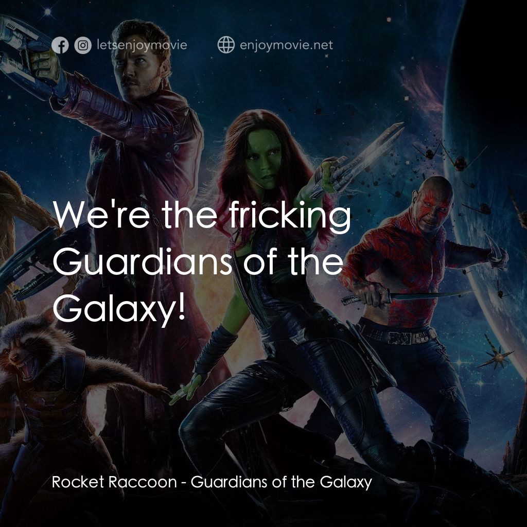 銀河守護隊電影對白：Rocket Raccoon: We're the fricking Guardians of the Galaxy!