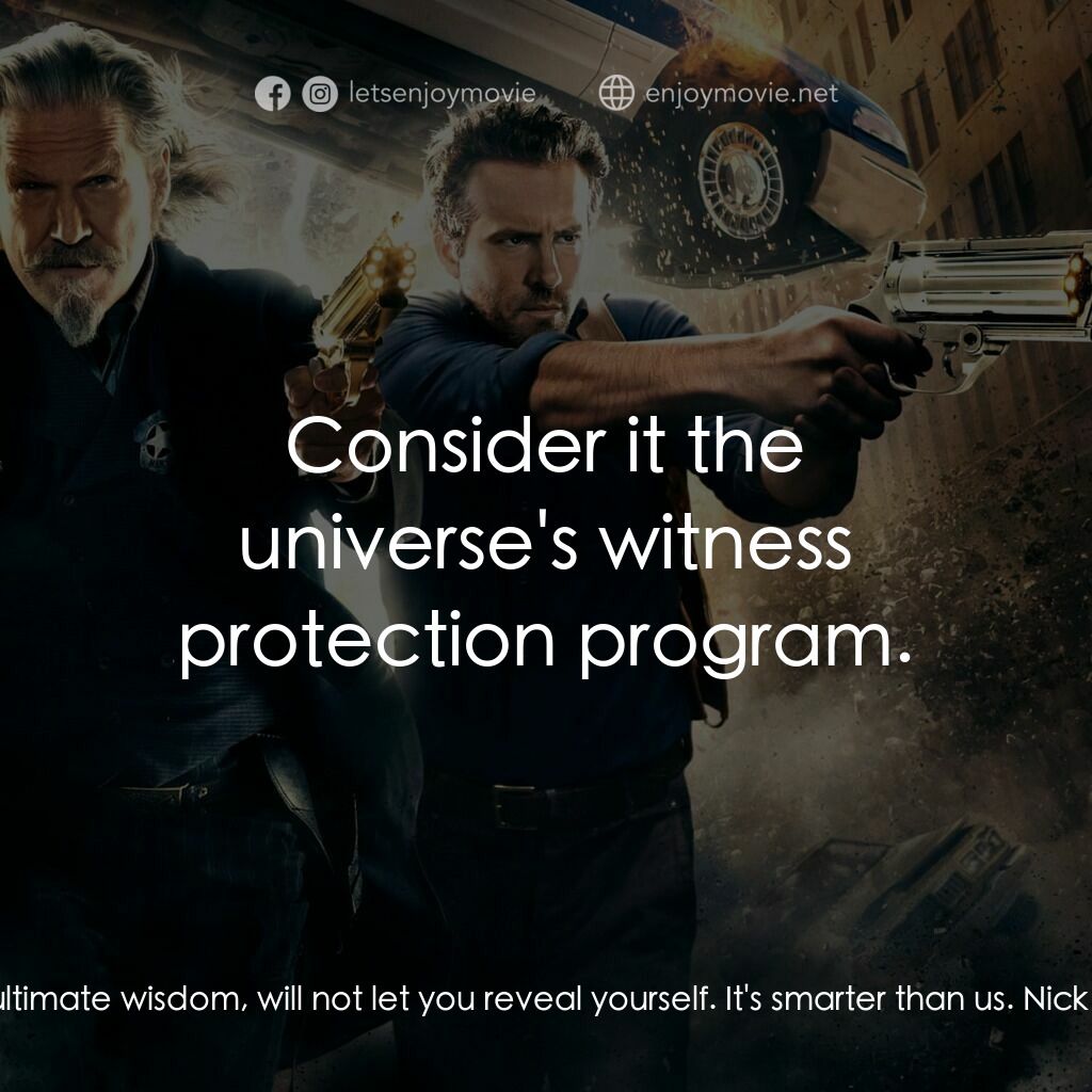 降魔戰警電影對白：Roy Pulsipher:  The universe, in its ultimate wisdom, will not let you reveal you