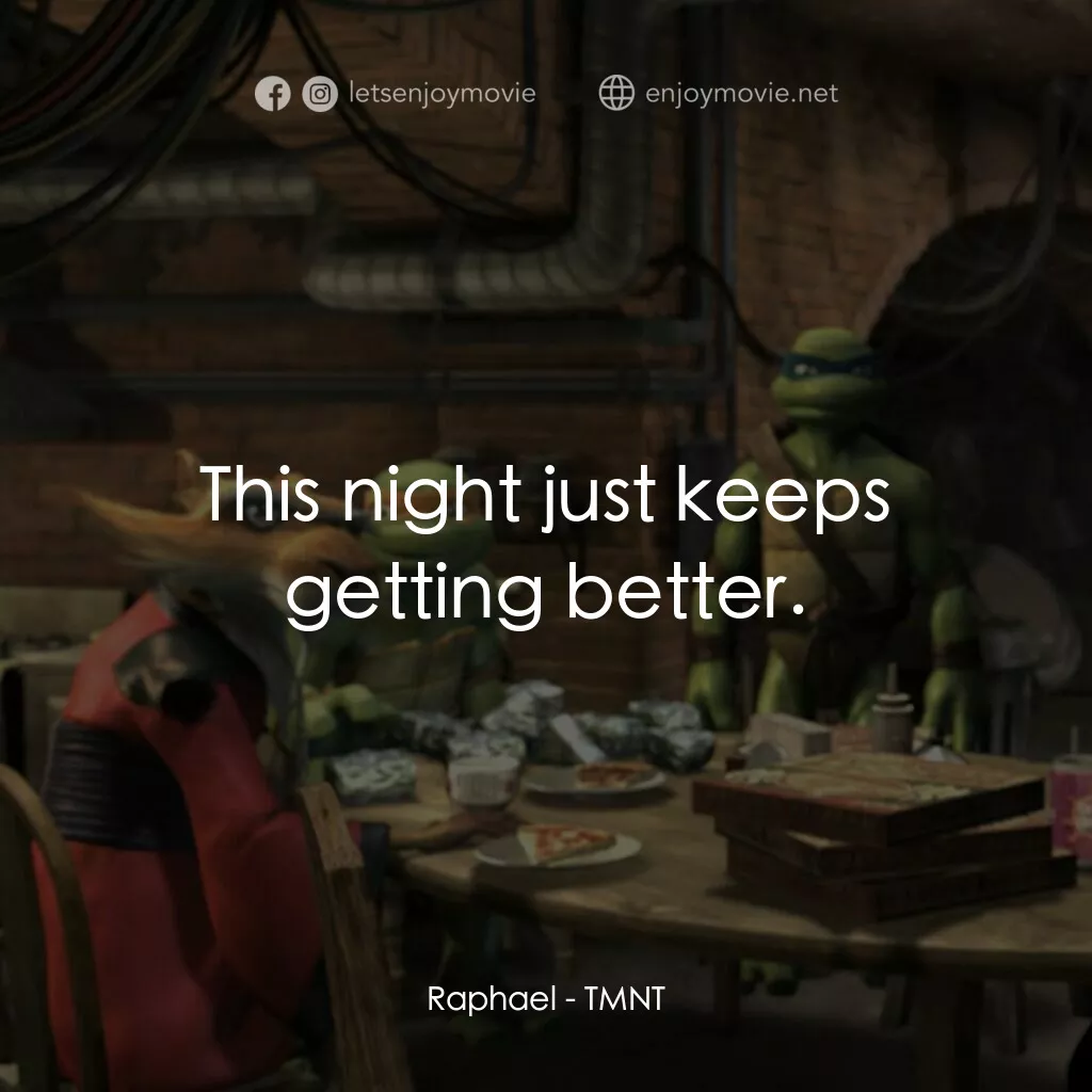 忍者龜：炫風再起電影對白：Raphael:  This night just keeps getting better.