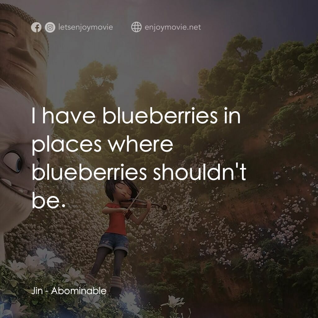長毛雪寶電影對白：Jin:  I have blueberries in places where blueberries shouldn't be.