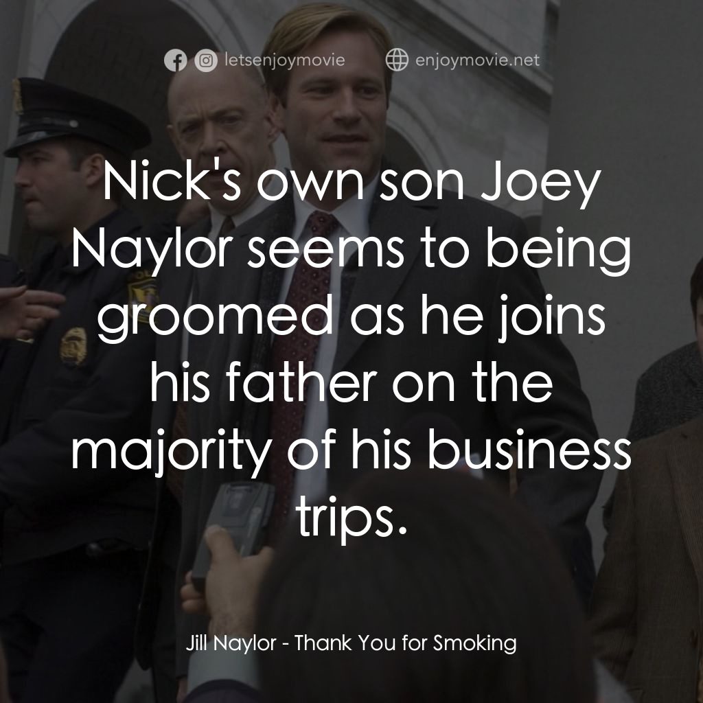 銘謝吸煙電影對白：Jill Naylor: Nick's own son Joey Naylor seems to being groomed as he joins his fa