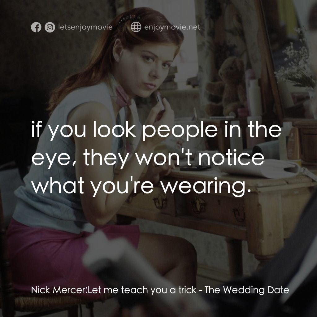 婚禮約會電影對白：Nick Mercer: Let me teach you a trick:  if you look people in the eye, they won't