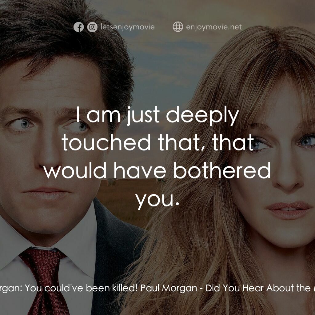 走佬決勝婚電影對白：Meryl Morgan:  You could've been killed! Paul Morgan:  I am just deeply touched t