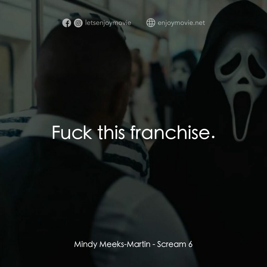 奪命狂呼 6電影對白：Mindy Meeks-Martin:  Fuck this franchise.