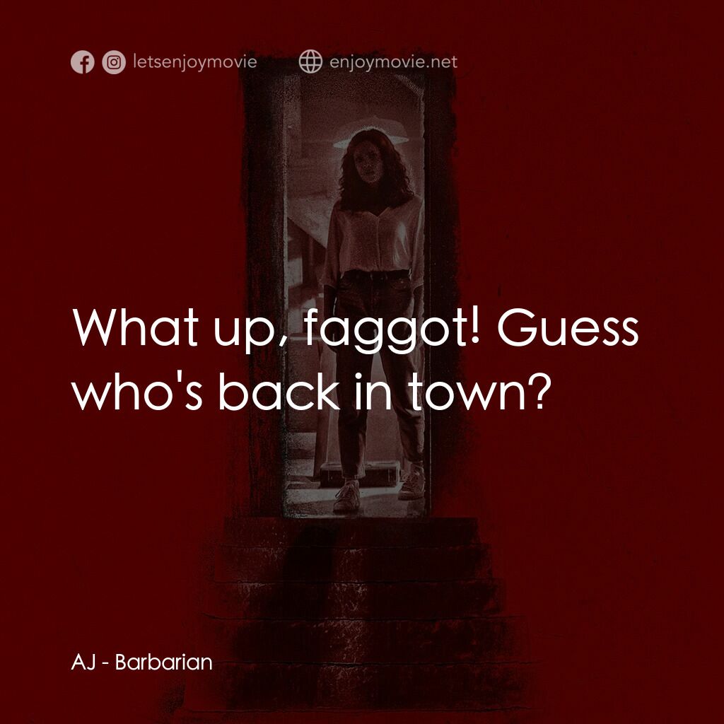 宿劫電影對白：AJ:  What up, faggot! Guess who's back in town?