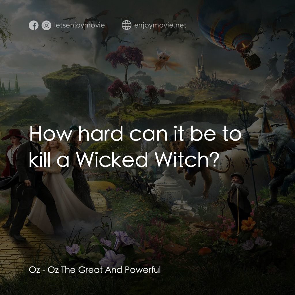 魔境仙踪電影對白：Oz: How hard can it be to kill a Wicked Witch?