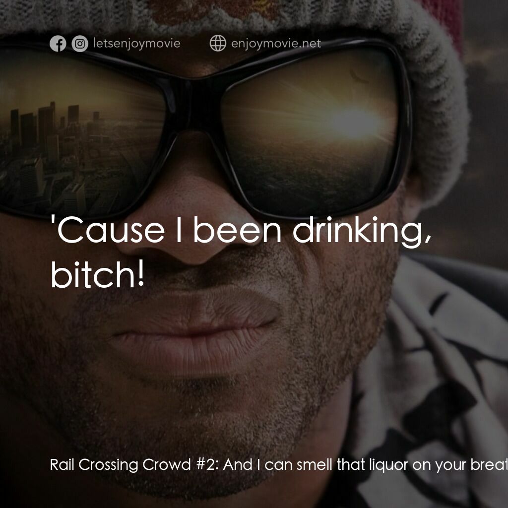 街頭超人電影對白：Rail Crossing Crowd #2:  And I can smell that liquor on your breath! John Hancock