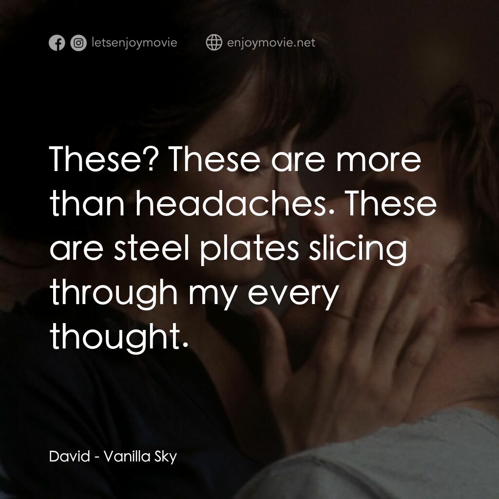魂離情外天電影對白：David:  These? These are more than headaches. These are steel plates slicing thro