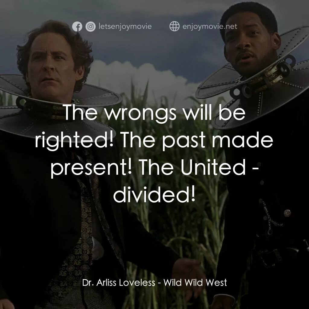 飆風戰警電影對白：Dr. Arliss Loveless:  The wrongs will be righted! The past made present! The Unit