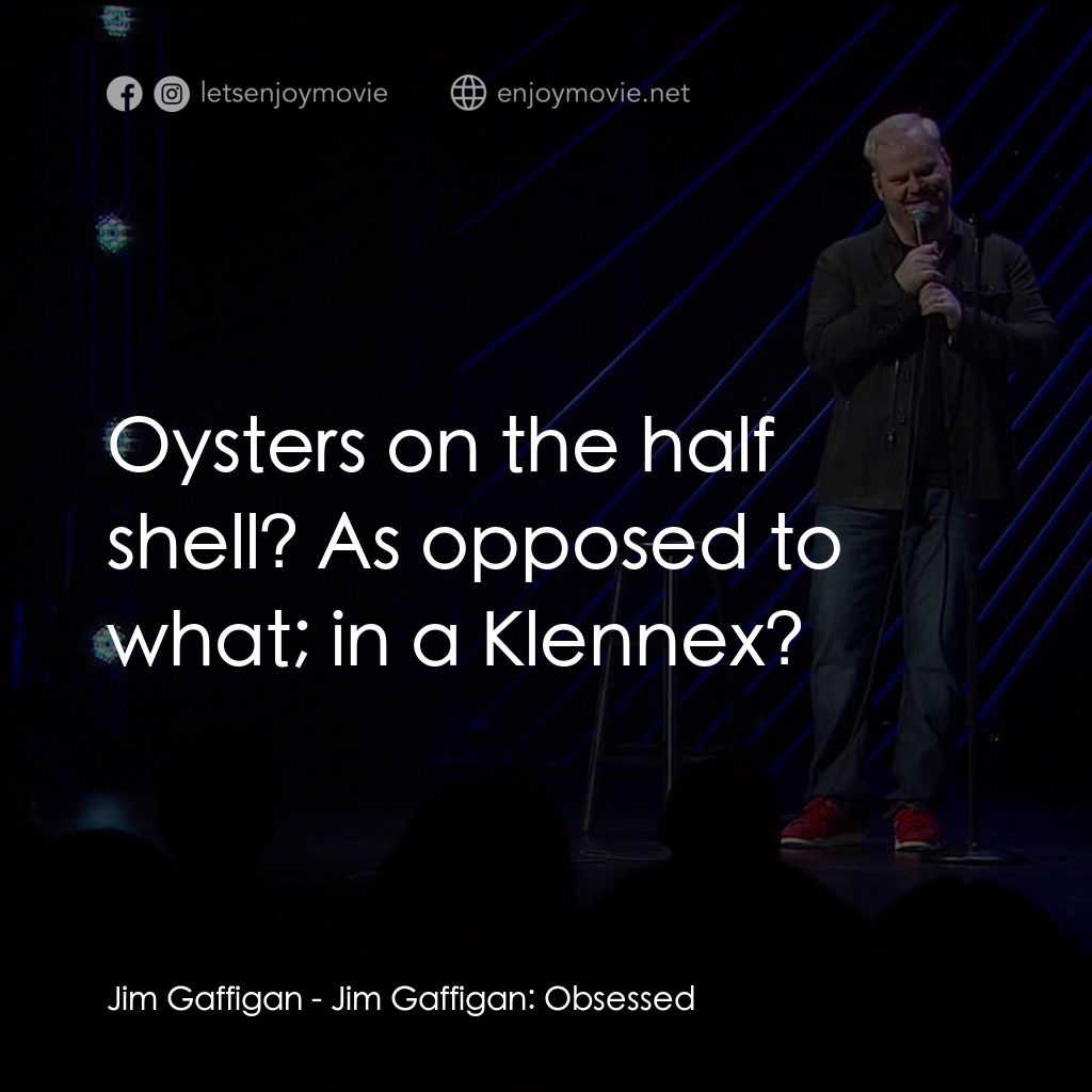 《吉姆·加菲根：笑料上癮》經典台詞：Jim Gaffigan: Oysters on the half shell? As oppose ...
