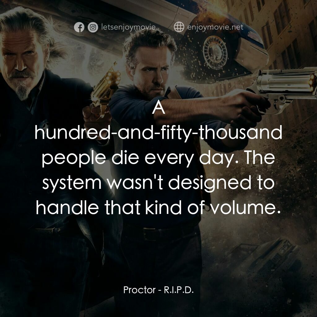 降魔戰警電影對白：Proctor:  A hundred-and-fifty-thousand people die every day. The system wasn't de