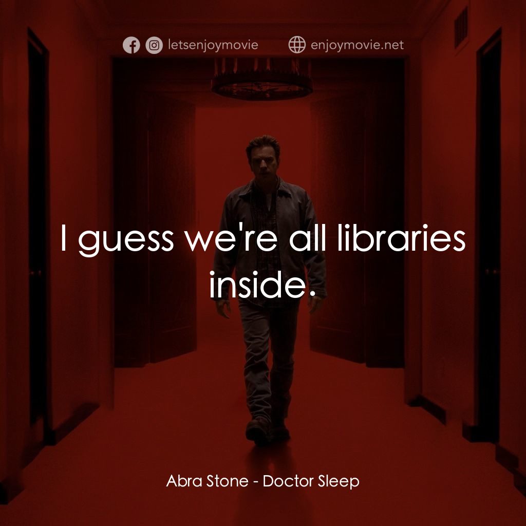 安眠醫生電影對白：Abra Stone: I guess we're all libraries inside.