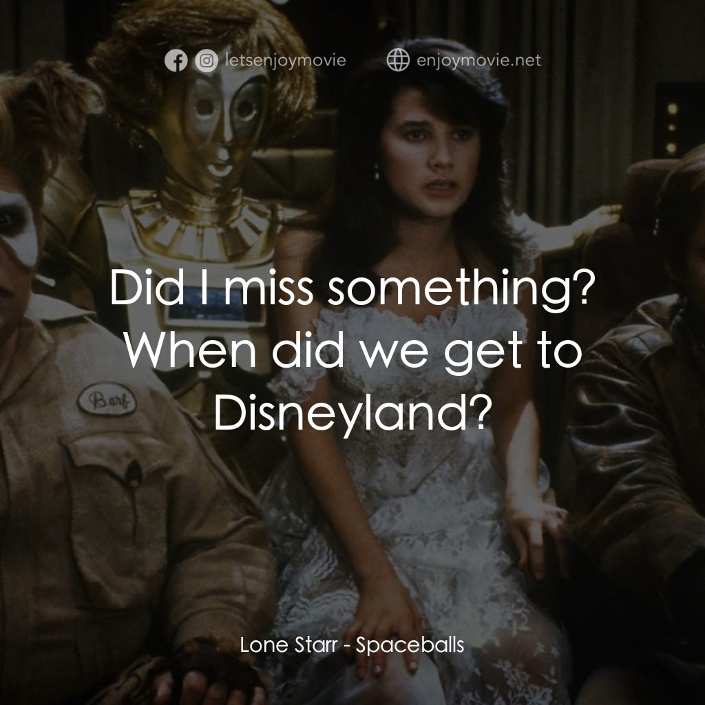 太空堡大決戰電影對白：Lone Starr: Did I miss something? When did we get to Disneyland?