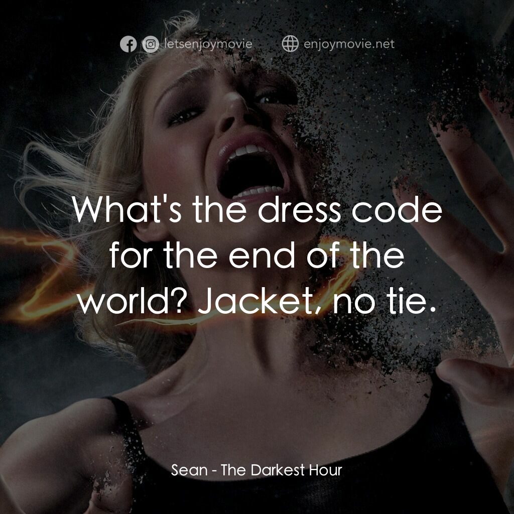 黑暗時刻電影對白：Sean:  What's the dress code for the end of the world? Jacket, no tie.