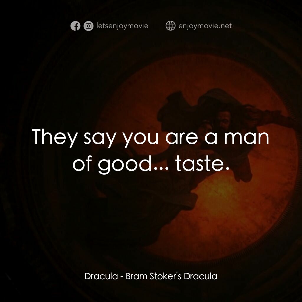 吸血鬼：真愛不死電影對白：Dracula:  They say you are a man of good... taste.