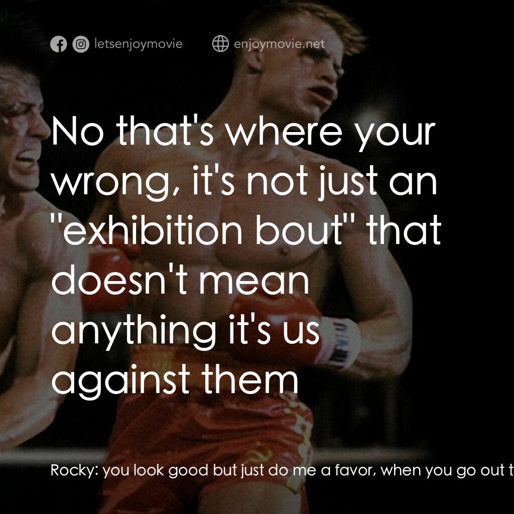 洛奇4：天下無敵電影對白：Rocky:  you look good but just do me a favor, when you go out there try not to we