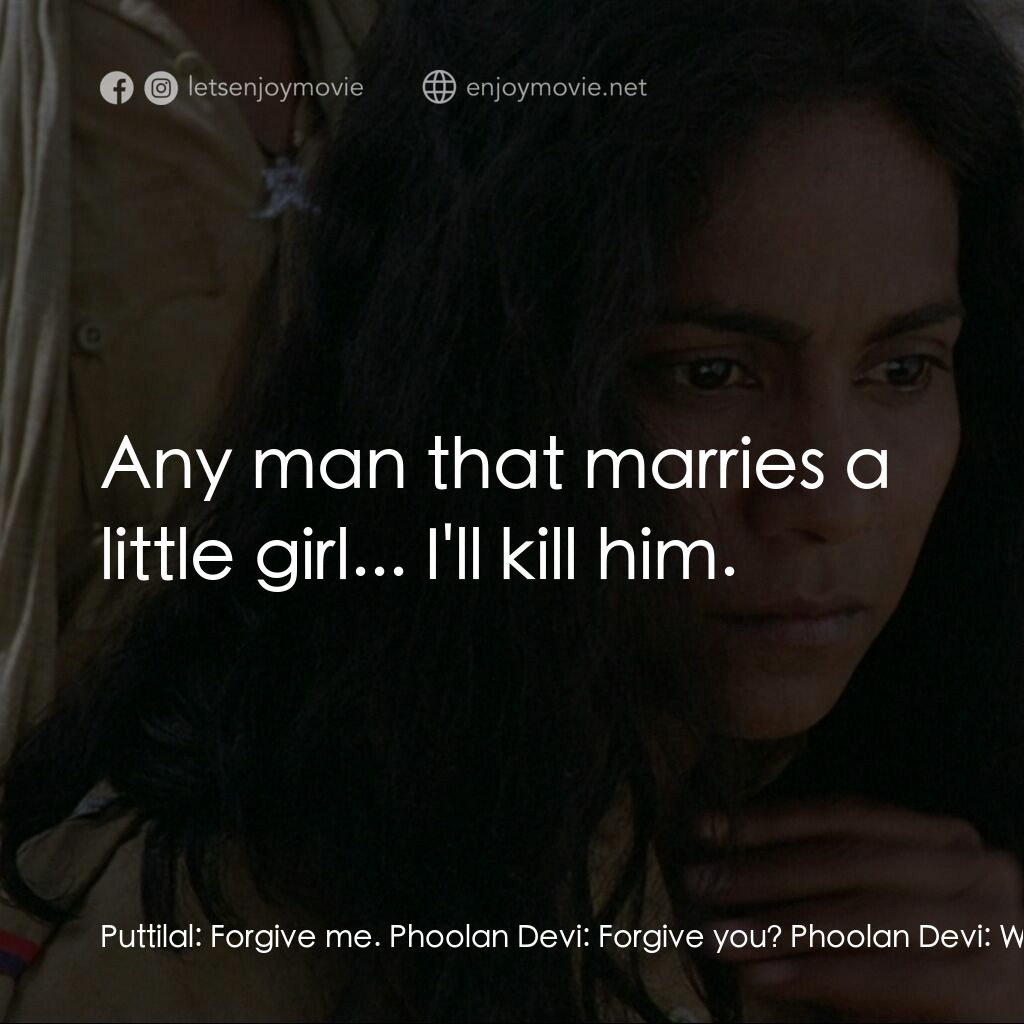 《土匪女王》經典台詞：Puttilal:  Forgive me. Phoolan Devi:  Forgive you? ...