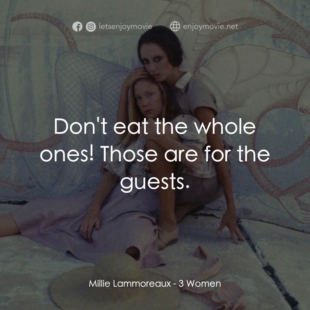 三女性電影對白：Millie Lammoreaux:  Don't eat the whole ones! Those are for the guests.