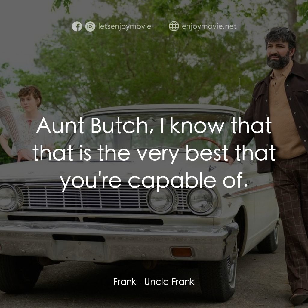 伯伯的情人電影對白：Frank: Aunt Butch, I know that that is the very best that you're capable of.