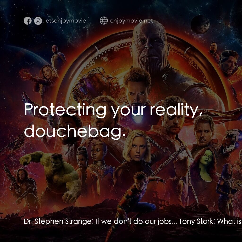 復仇者聯盟3：無限之戰電影對白：Dr. Stephen Strange:  If we don't do our jobs... Tony Stark:  What is your job, e