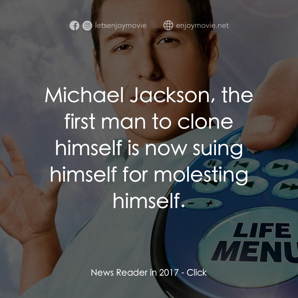 命運自選台電影對白：News Reader in 2017:  Michael Jackson, the first man to clone himself is now suin