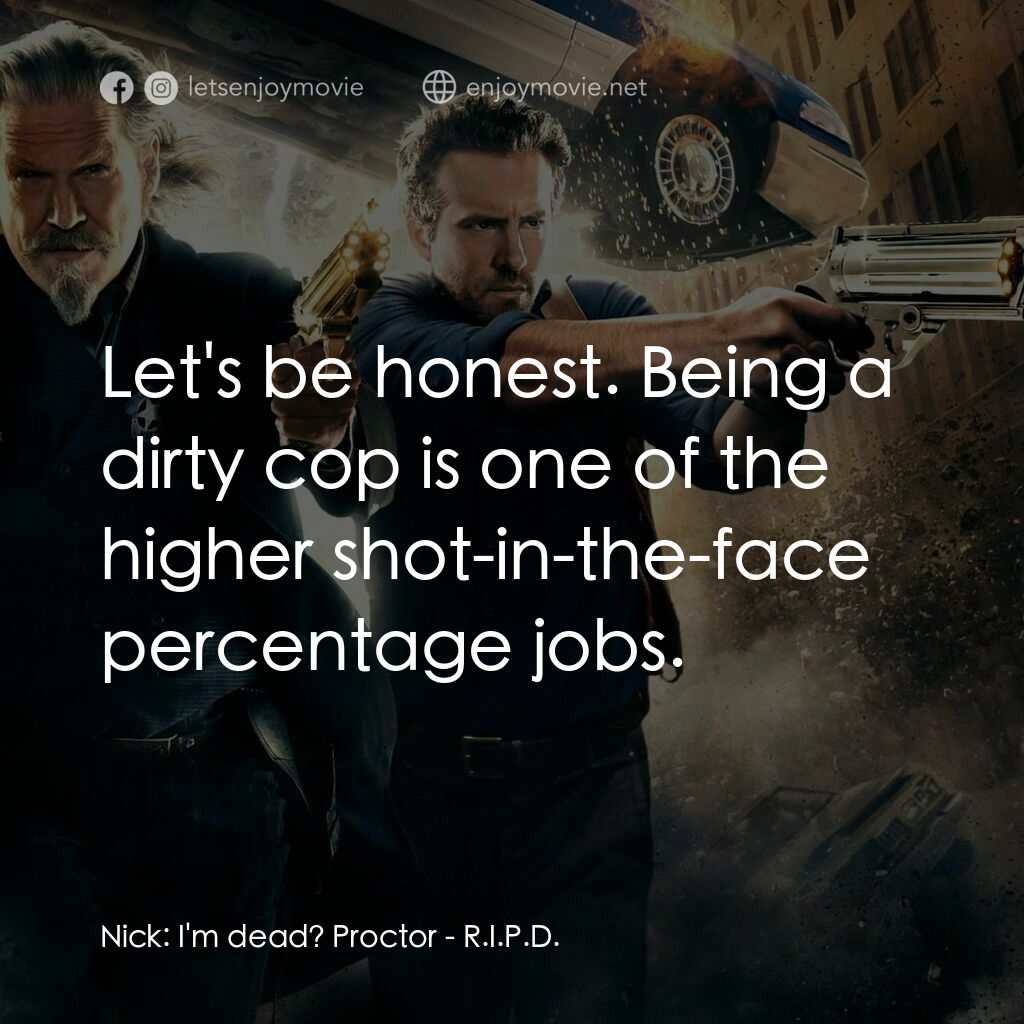 降魔戰警電影對白：Nick:  I'm dead? Proctor:  Let's be honest. Being a dirty cop is one of the highe