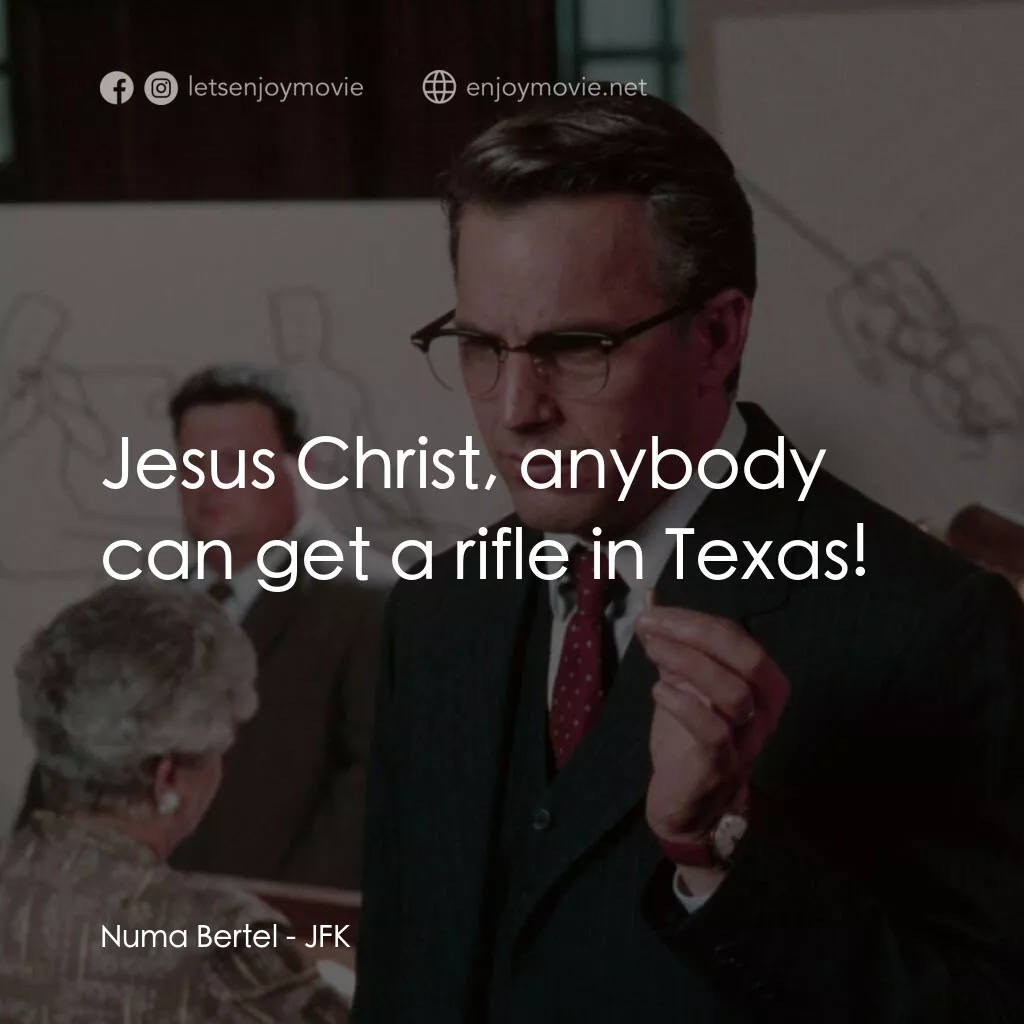 誰殺了甘迺迪電影對白：Numa Bertel:  Jesus Christ, anybody can get a rifle in Texas!