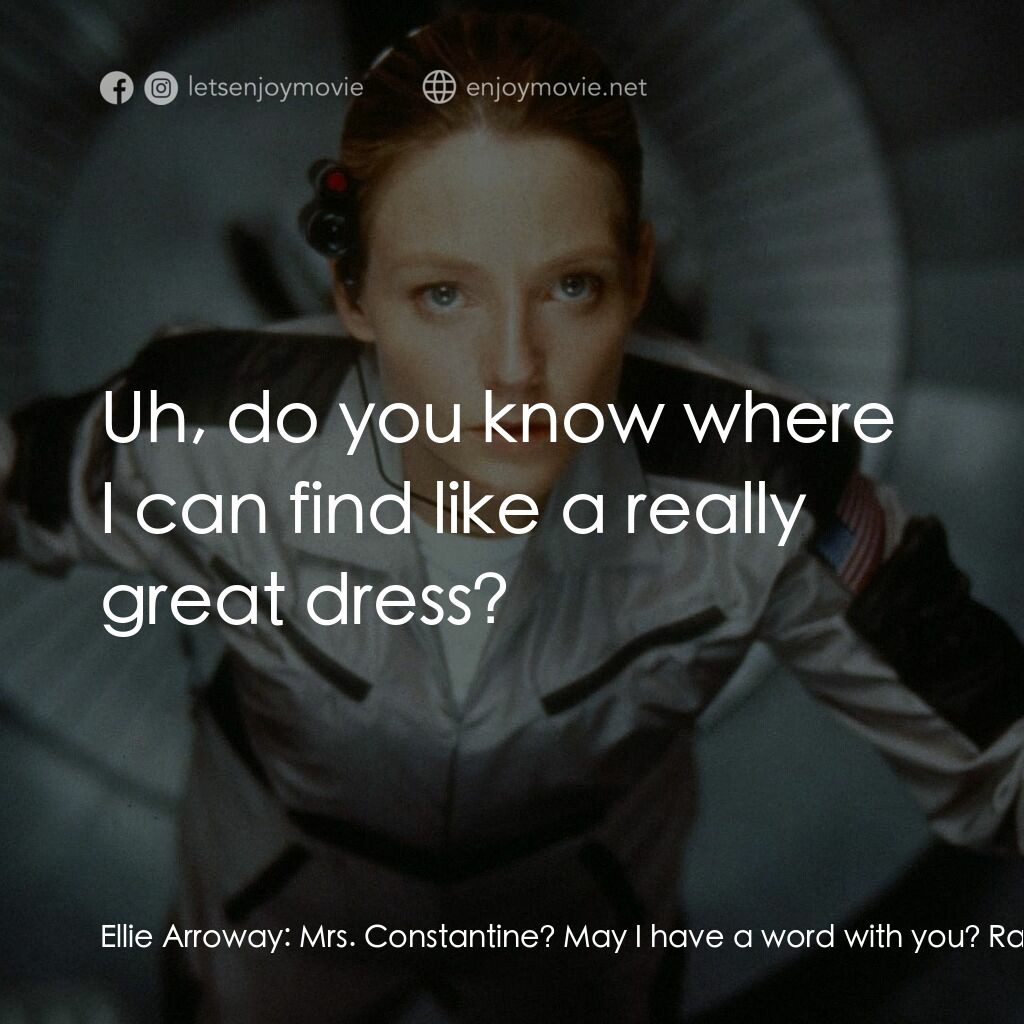 接觸未來電影對白：Ellie Arroway:  Mrs. Constantine? May I have a word with you? Rachel Constantine: