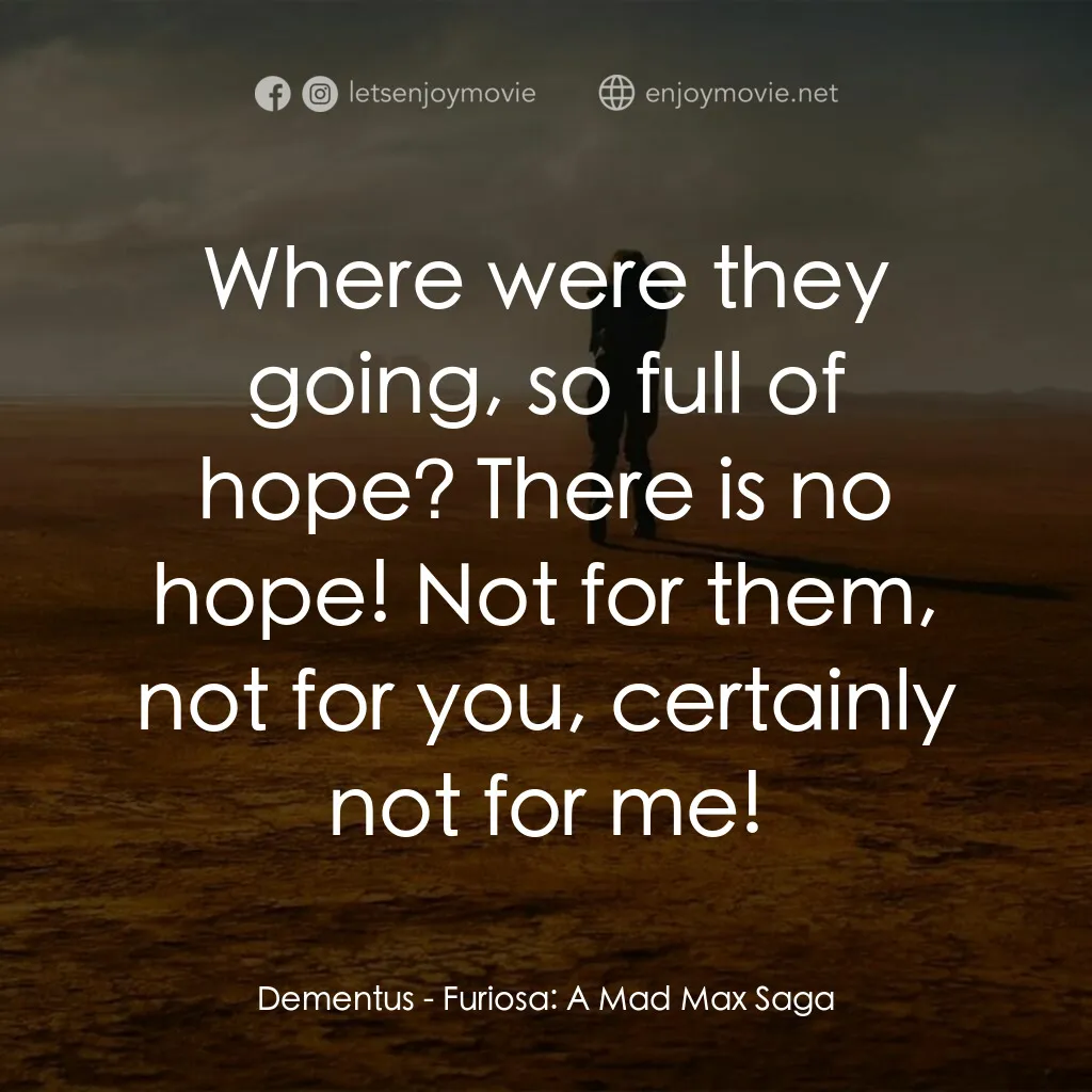 芙莉歐莎：末日先鋒傳說電影對白：Dementus:  Where were they going, so full of hope? There is no hope! Not for them