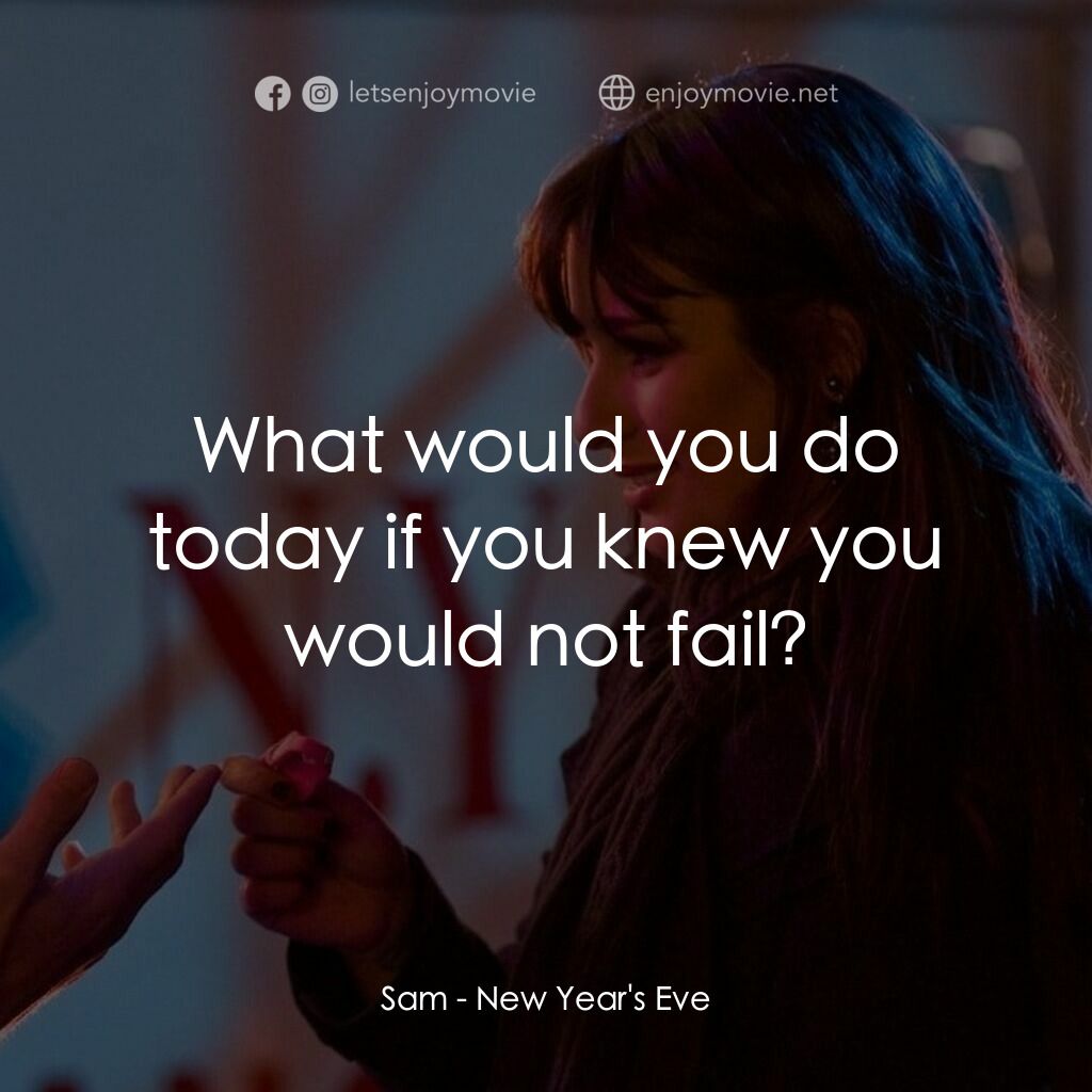 101 次新年快樂電影對白：Sam:  What would you do today if you knew you would not fail?