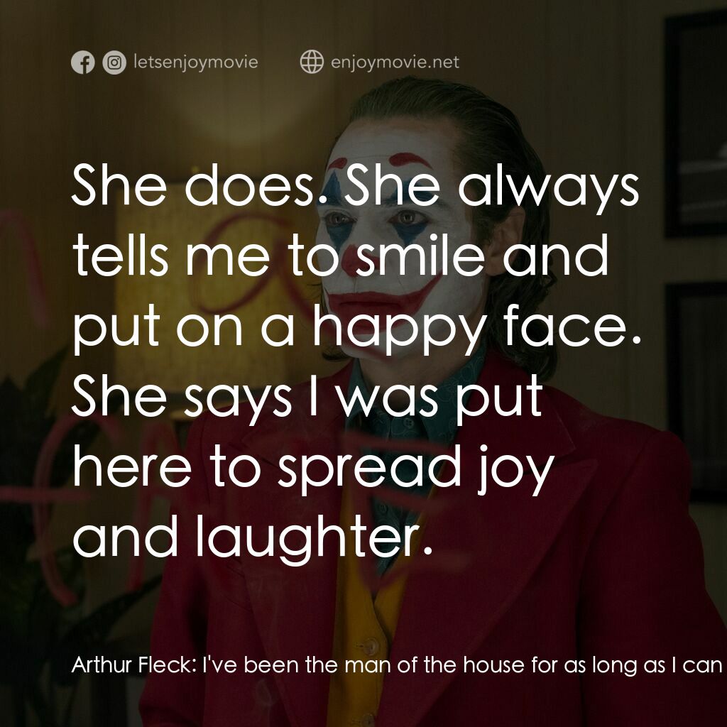 JOKER小丑電影對白：Arthur Fleck:  I've been the man of the house for as long as I can remember. I ta