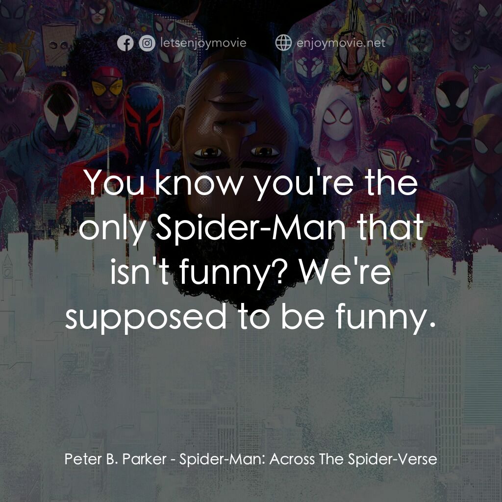 蜘蛛人：穿越新宇宙電影對白：Peter B. Parker:  You know you're the only Spider-Man that isn't funny? We're sup
