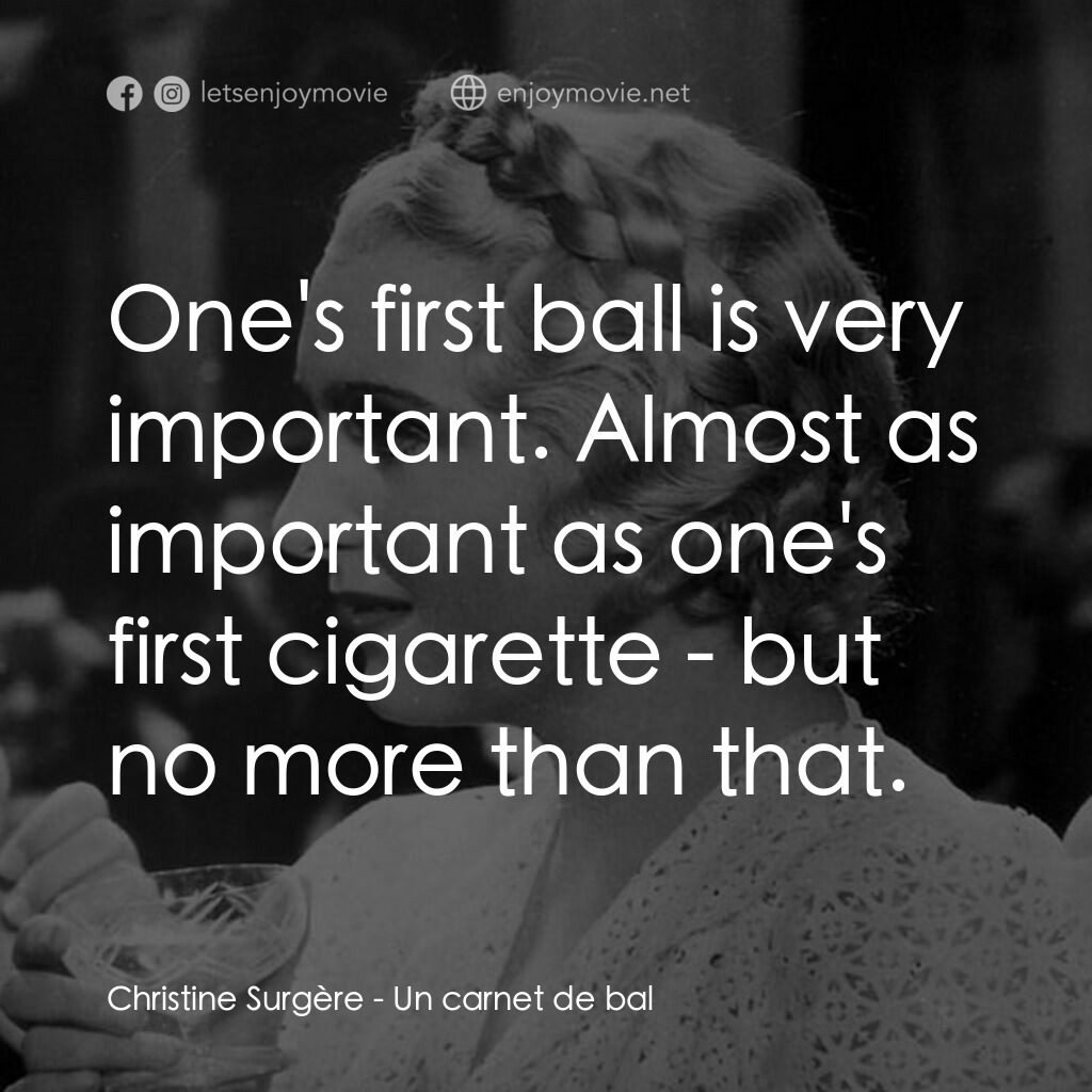 舞會請帖電影對白：Christine Surgère:  One's first ball is very important. Almost as important as on