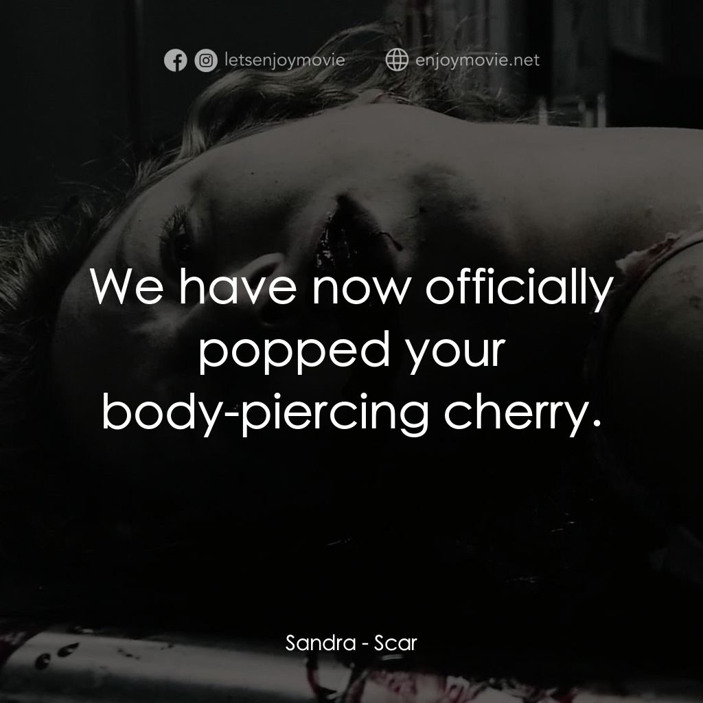 奪魂殺經典對白：Sandra: We have now officially popped your body-piercing cherry.