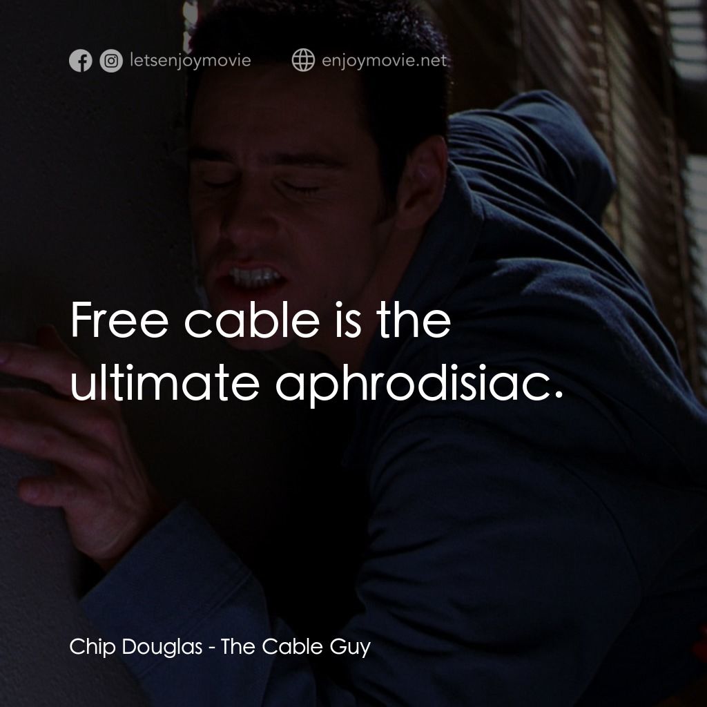 王牌特派員經典對白：Chip Douglas: Free cable is the ultimate aphrodisiac.