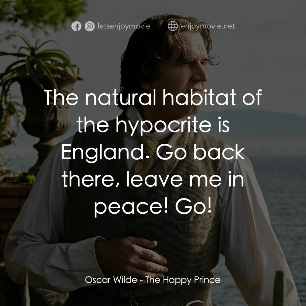 快樂王子：王爾德電影對白：Oscar Wilde:  The natural habitat of the hypocrite is England. Go back there, lea